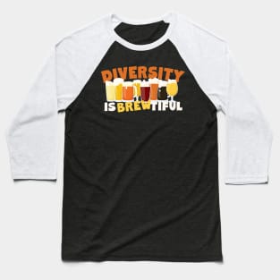 Beer Lovers Diversity Is Brewtiful Baseball T-Shirt